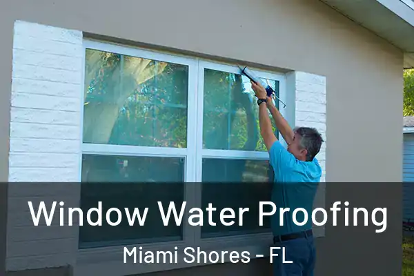 Window Water Proofing Miami Shores - FL